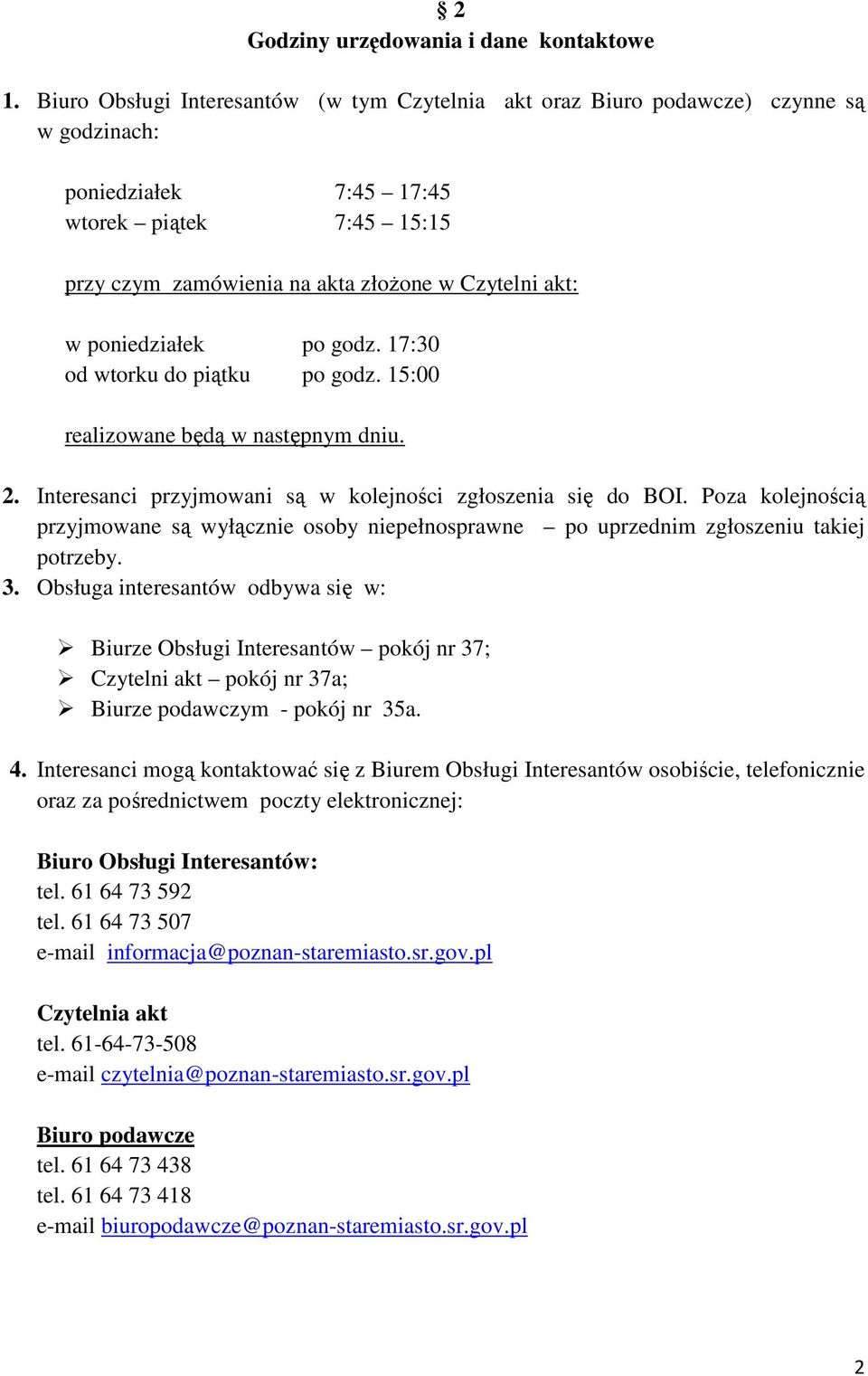 poniedziałek po godz. 17:30 od wtorku do piątku po godz. 15:00 realizowane będą w następnym dniu. 2. Interesanci przyjmowani są w kolejności zgłoszenia się do BOI.