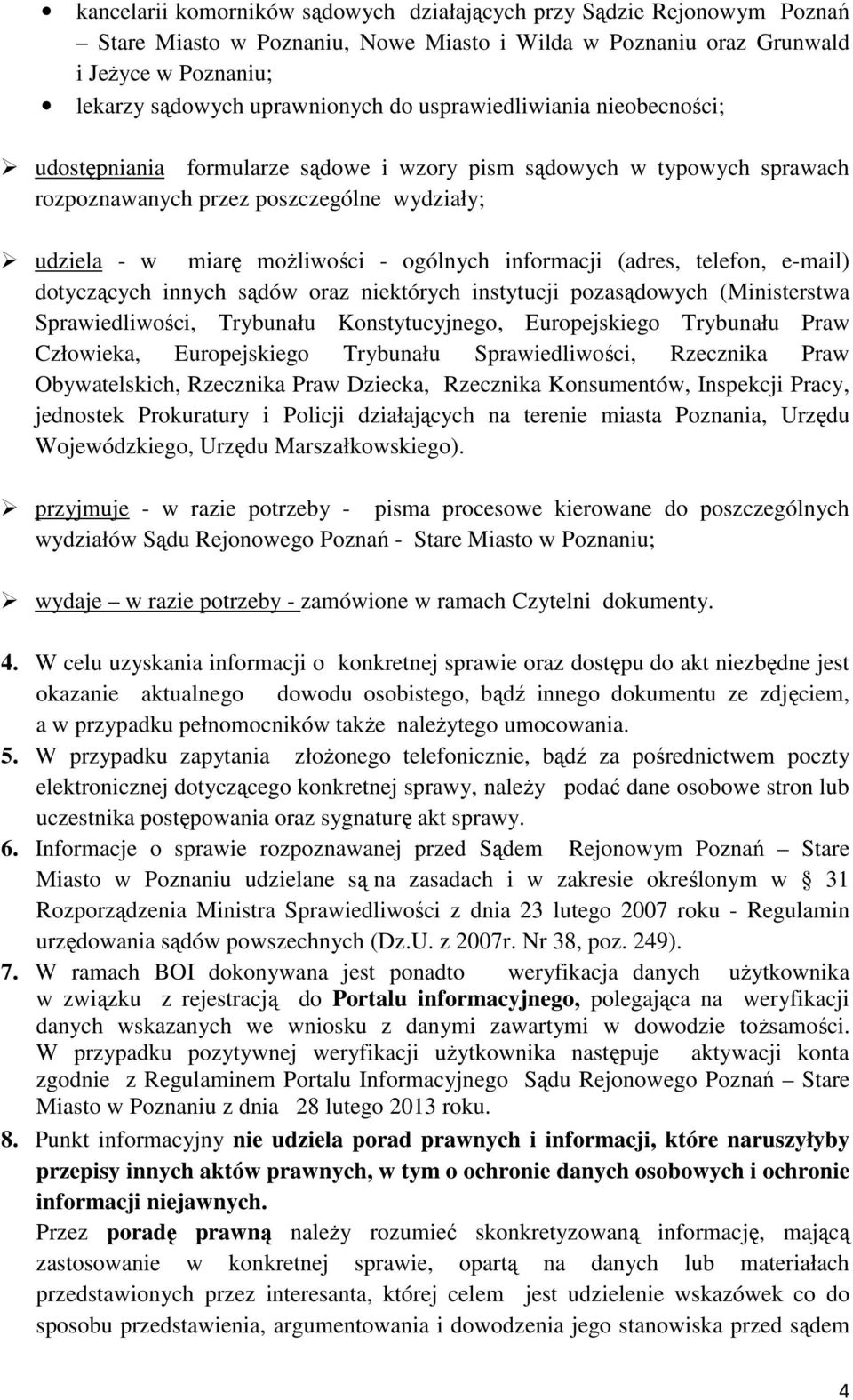 informacji (adres, telefon, e-mail) dotyczących innych sądów oraz niektórych instytucji pozasądowych (Ministerstwa Sprawiedliwości, Trybunału Konstytucyjnego, Europejskiego Trybunału Praw Człowieka,