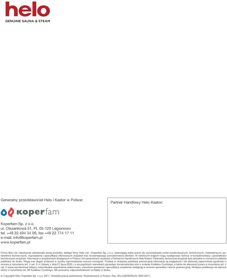 koperfam.pl www.koperfam.pl Firma Helo Ltd. nieustannie udoskonala swoje produkty, dlatego firmy Helo Ltd. i Koperfam Sp. z o.o. zastrzegają sobie prawo do wprowadzania zmian konstrukcyjnych,