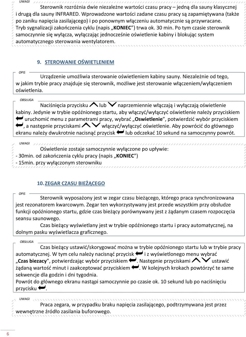 Tryb sygnalizacji zakończenia cyklu (napis KONIEC ) trwa ok. 30 min.