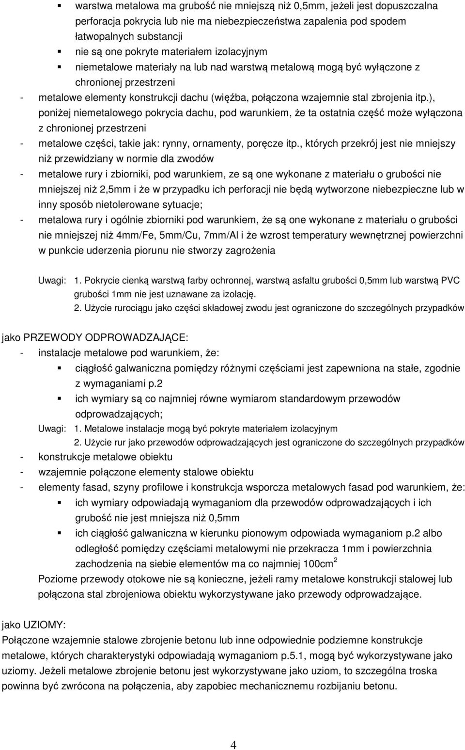 itp.), poniżej niemetalowego pokrycia dachu, pod warunkiem, że ta ostatnia część może wyłączona z chronionej przestrzeni - metalowe części, takie jak: rynny, ornamenty, poręcze itp.