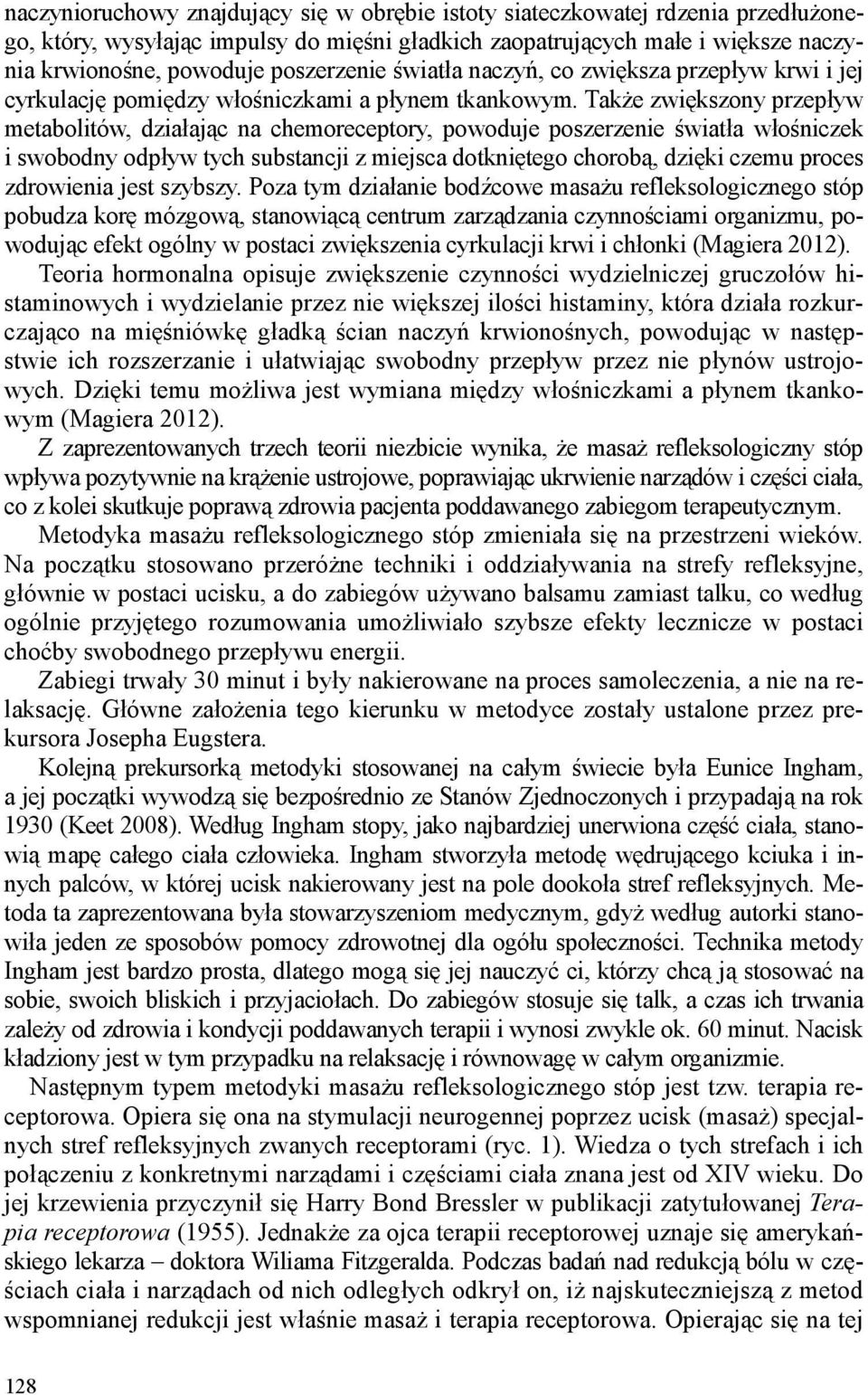 Także zwiększony przepływ metabolitów, działając na chemoreceptory, powoduje poszerzenie światła włośniczek i swobodny odpływ tych substancji z miejsca dotkniętego chorobą, dzięki czemu proces