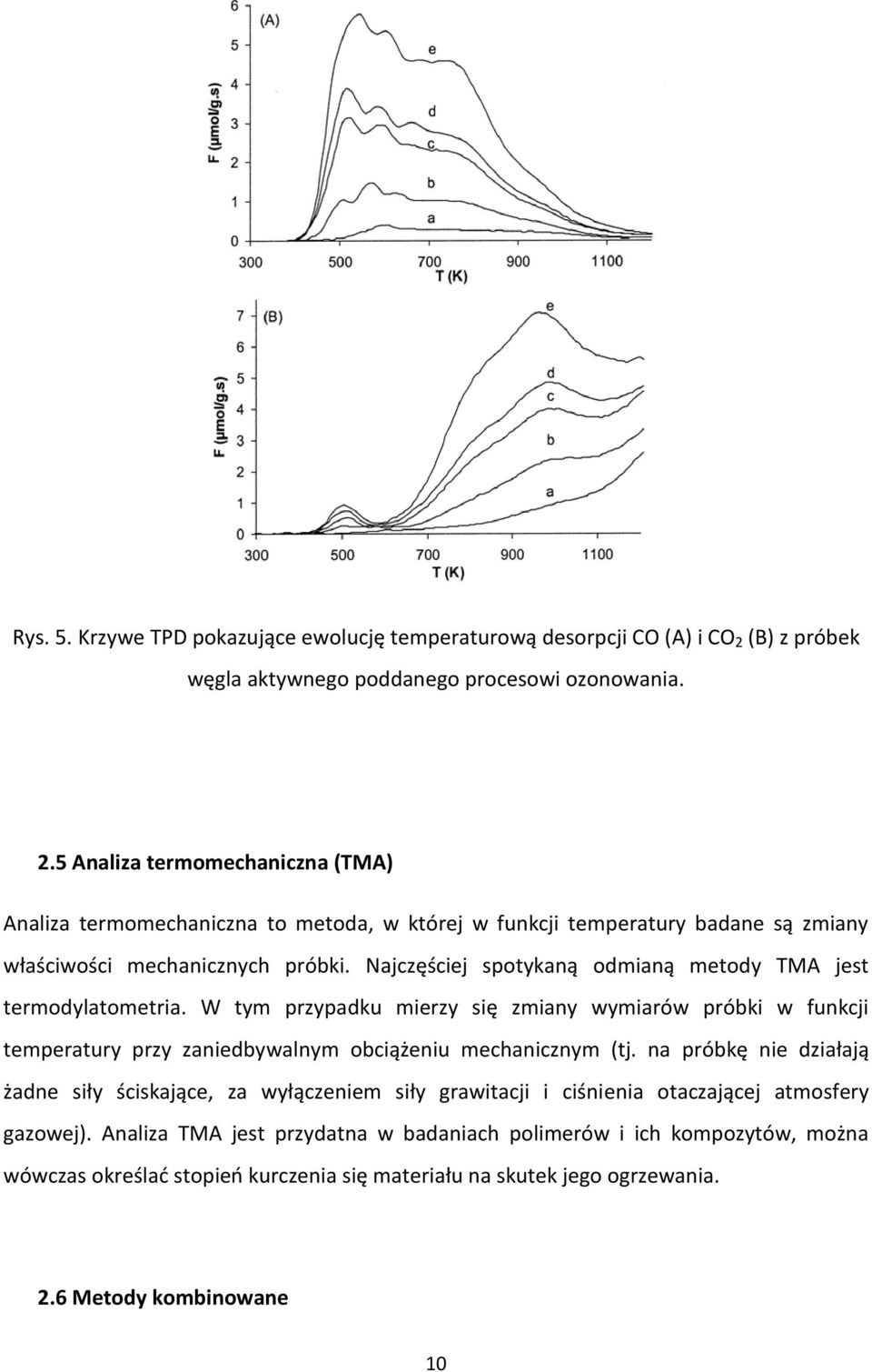 5 Analiza termomechaniczna (TMA) Analiza termomechaniczna to metoda, w której w funkcji temperatury badane są zmiany właściwości mechanicznych próbki.