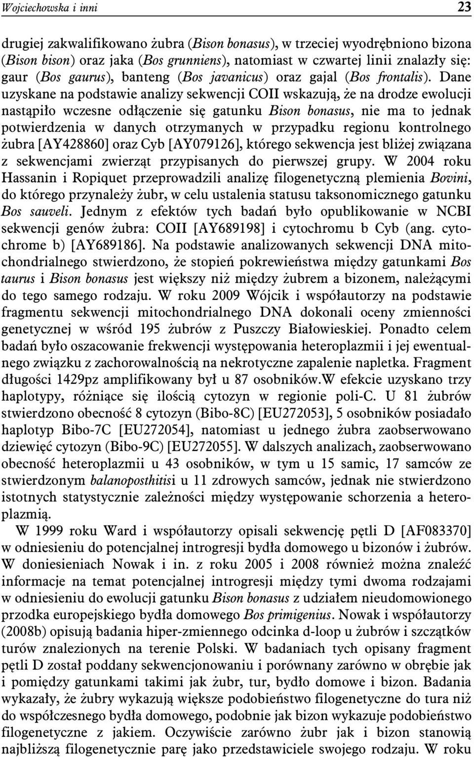 Dane uzyskane na podstawie analizy sekwencji COII wskazują, że na drodze ewolucji nastąpiło wczesne odłączenie się gatunku Bison bonasus, nie ma to jednak potwierdzenia w danych otrzymanych w