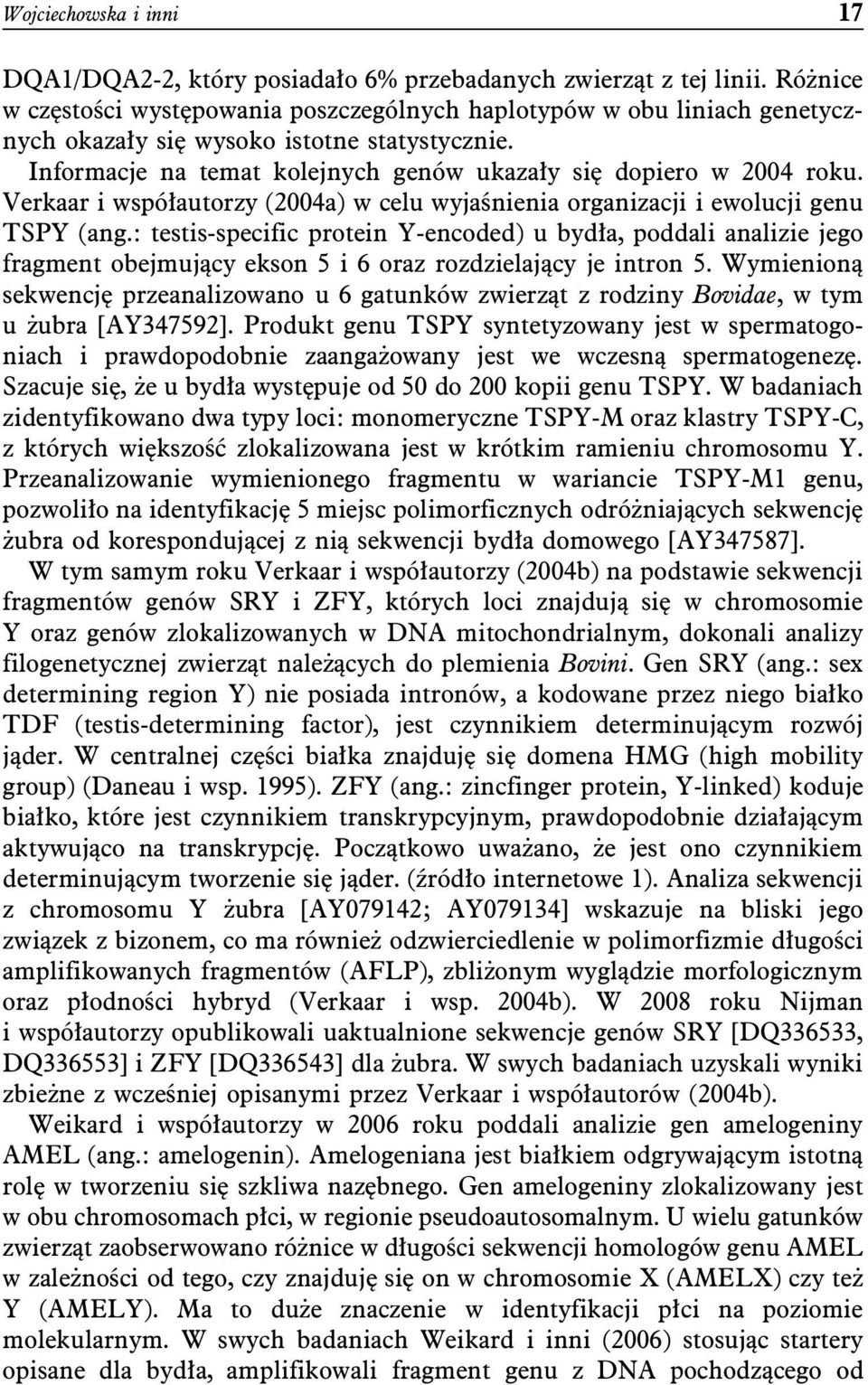 Verkaar i współautorzy (2004a) w celu wyjaśnienia organizacji i ewolucji genu TSPY (ang.