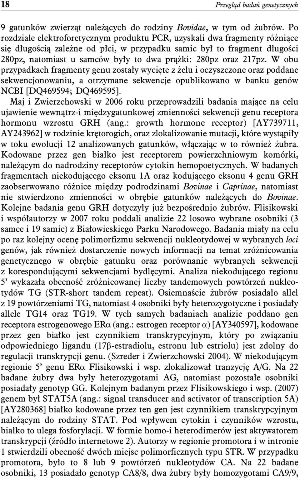280pz oraz 217pz. W obu przypadkach fragmenty genu zostały wycięte z żelu i oczyszczone oraz poddane sekwencjonowaniu, a otrzymane sekwencje opublikowano w banku genów NCBI [DQ469594; DQ469595].