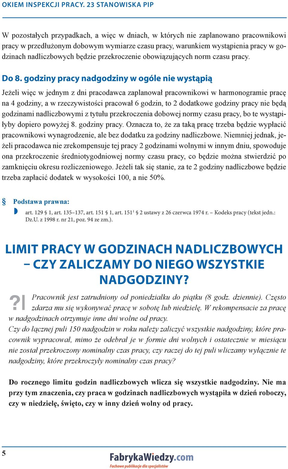 godziny pracy nadgodziny w ogóle nie wystąpią Jeżeli więc w jednym z dni pracodawca zaplanował pracownikowi w harmonogramie pracę na 4 godziny, a w rzeczywistości pracował 6 godzin, to 2 dodatkowe