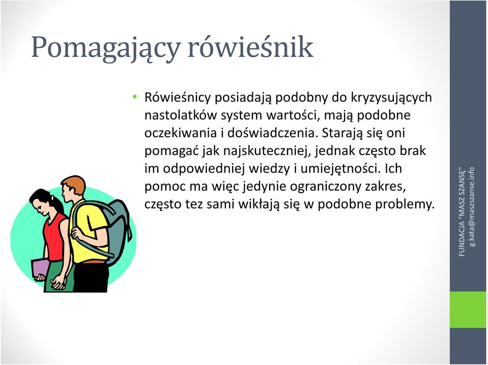 Starają się oni pomagać jak najskuteczniej, jednak często brak im odpowiedniej