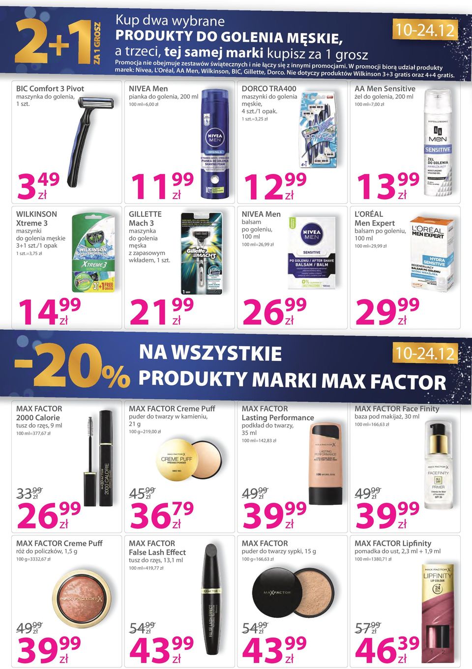 W promocji biorą udział produkty marek: Nivea, L Oréal, AA Men, Wilkinson, BIC, Gillette, Dorco. Nie dotyczy produktów Wilkinson 3+3 gratis oraz 4+4 gratis.