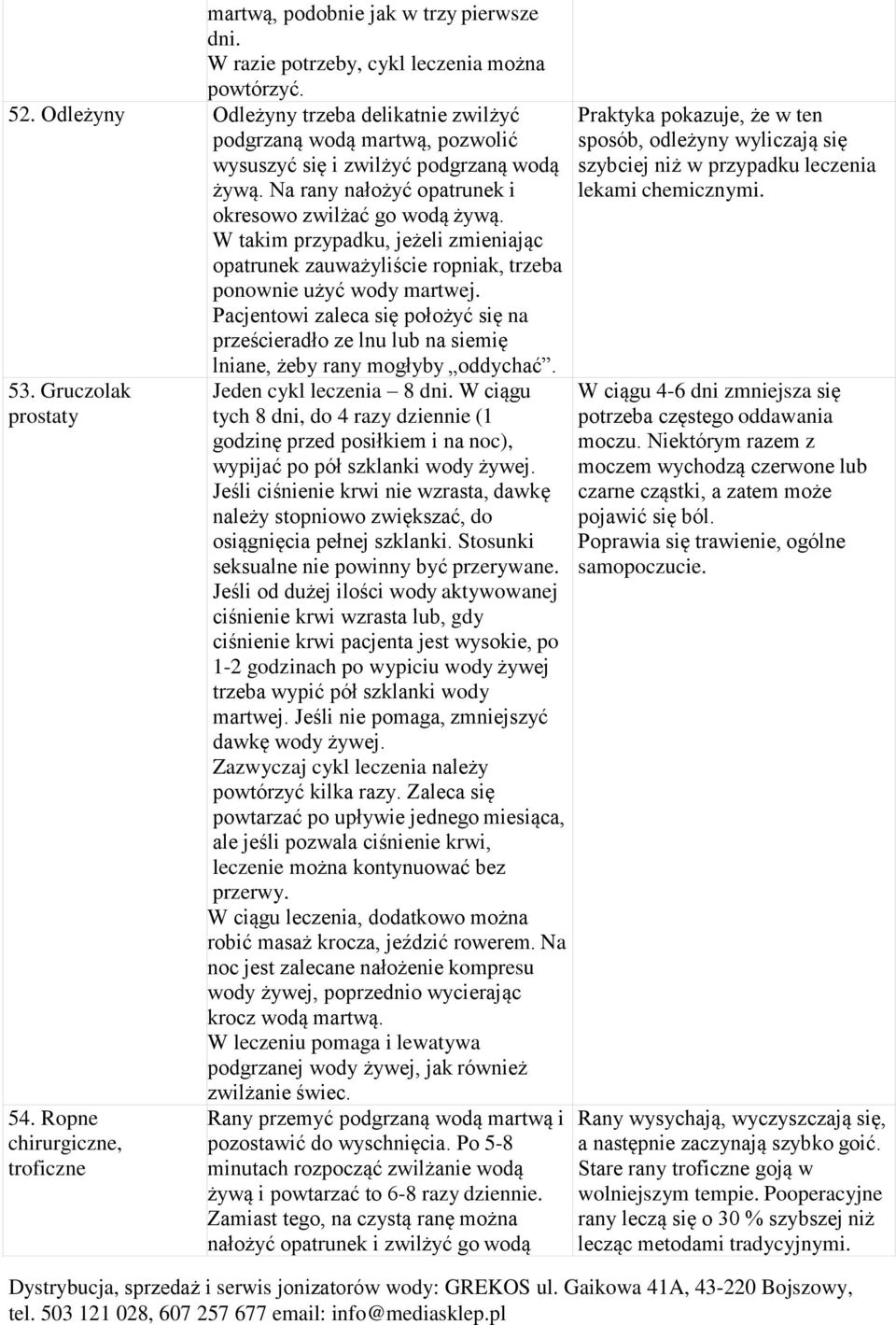 W takim przypadku, jeżeli zmieniając opatrunek zauważyliście ropniak, trzeba ponownie użyć wody martwej.