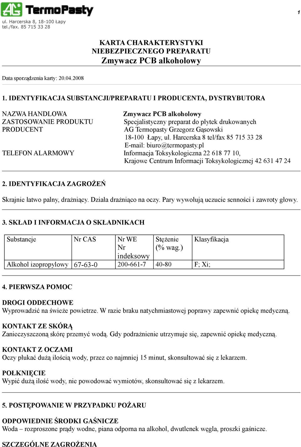 Łapy, ul. Harcerska 8 tel/fax 85 715 33 28 E-mail: biuro@termopasty.pl TELEFON ALARMOWY Informacja Toksykologiczna 22 618 77 10, Krajowe Centrum Informacji Toksykologicznej 42 631 47 24 2.