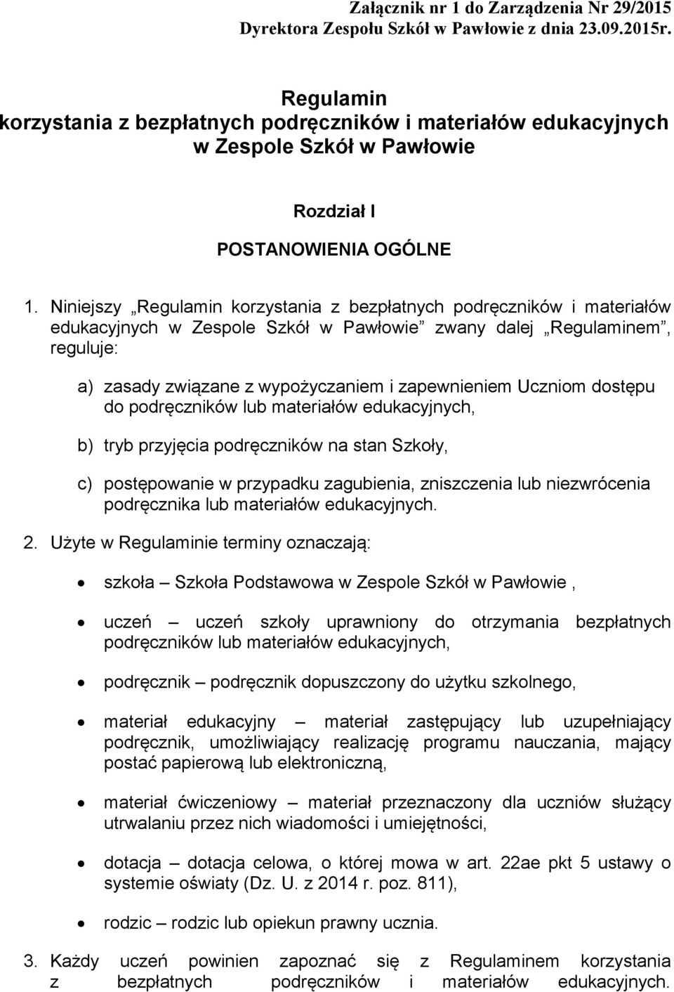 Niniejszy Regulamin korzystania z bezpłatnych podręczników i materiałów edukacyjnych w Zespole Szkół w Pawłowie zwany dalej Regulaminem, reguluje: a) zasady związane z wypożyczaniem i zapewnieniem