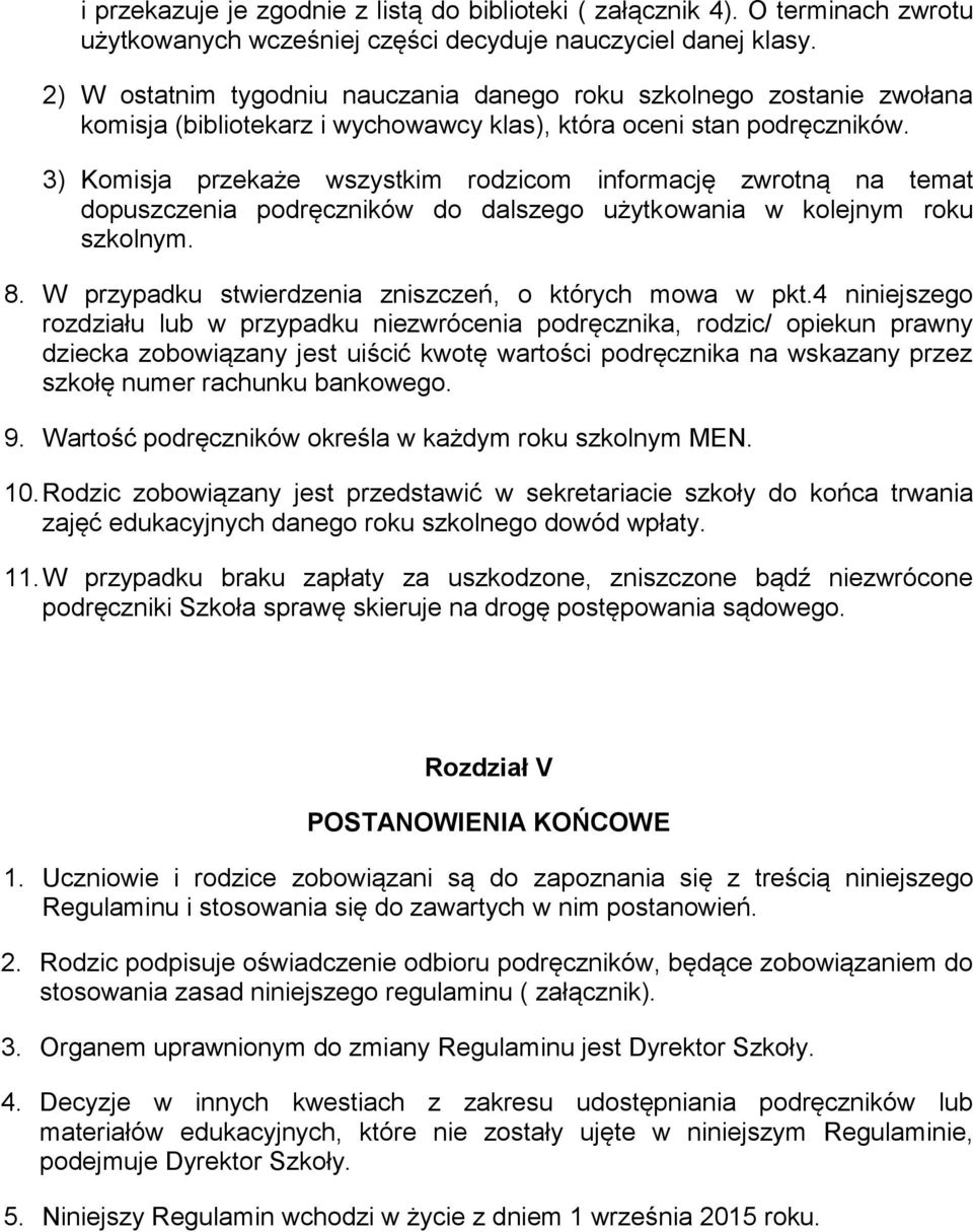 3) Komisja przekaże wszystkim rodzicom informację zwrotną na temat dopuszczenia podręczników do dalszego użytkowania w kolejnym roku szkolnym. 8.