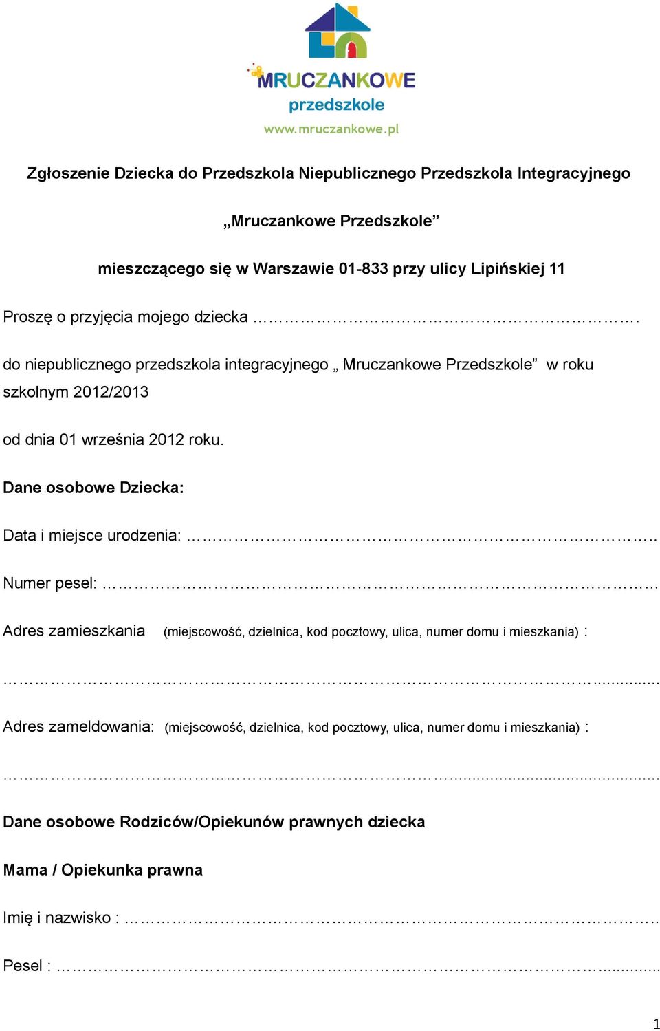 przyjęcia mojego dziecka. do niepublicznego przedszkola integracyjnego Mruczankowe Przedszkole w roku szkolnym 2012/2013 od dnia 01 września 2012 roku.