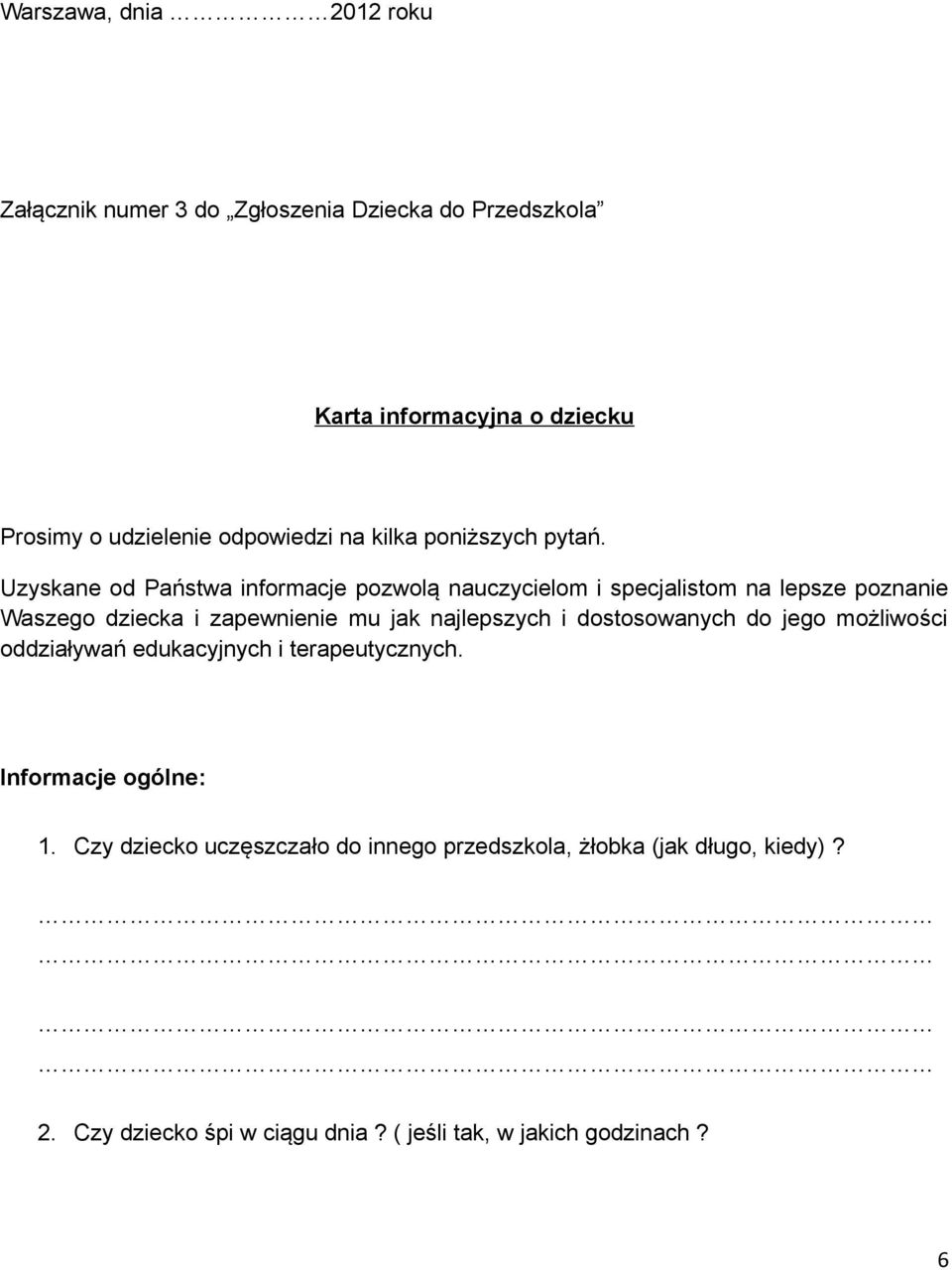 Uzyskane od Państwa informacje pozwolą nauczycielom i specjalistom na lepsze poznanie Waszego dziecka i zapewnienie mu jak najlepszych i