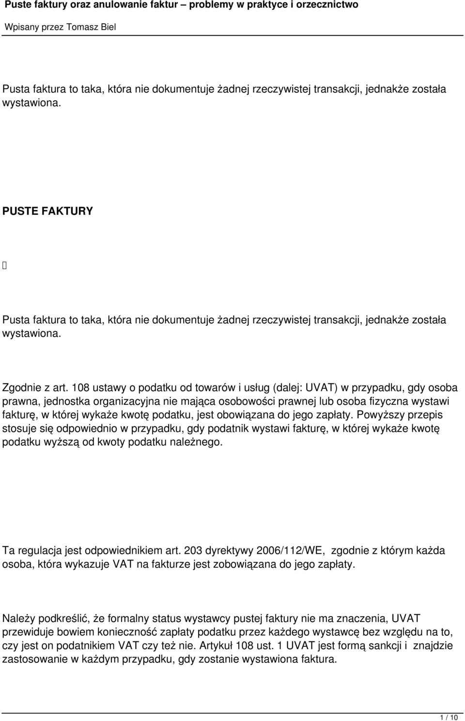 108 ustawy o podatku od towarów i usług (dalej: UVAT) w przypadku, gdy osoba prawna, jednostka organizacyjna nie mająca osobowości prawnej lub osoba fizyczna wystawi fakturę, w której wykaże kwotę