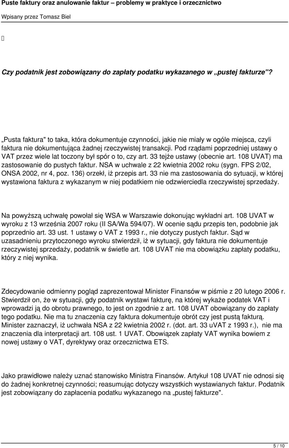 Pod rządami poprzedniej ustawy o VAT przez wiele lat toczony był spór o to, czy art. 33 tejże ustawy (obecnie art. 108 UVAT) ma zastosowanie do pustych faktur.