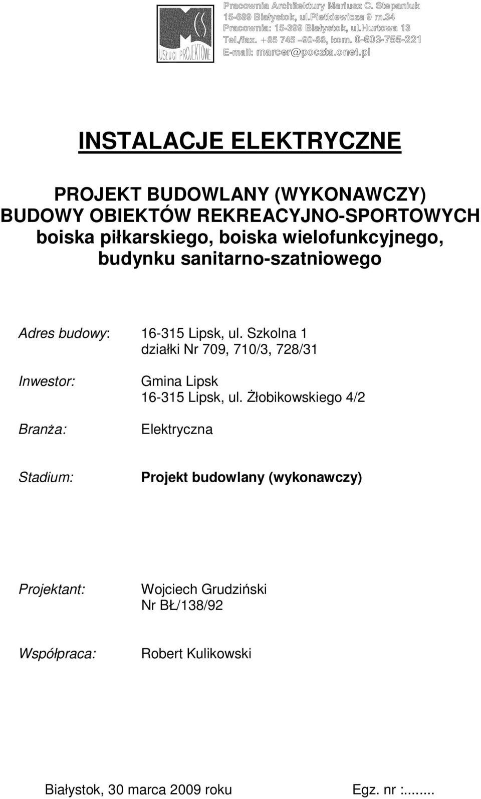 wielofunkcyjnego, budynku sanitarno-szatniowego Adres budowy: 16-315 Lipsk, ul.