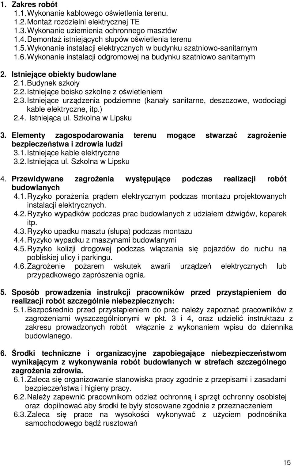 3. Istniejce urzdzenia podziemne (kanały sanitarne, deszczowe, wodocigi kable elektryczne, itp.) 2.4. Istniejca ul. Szkolna w Lipsku 3.