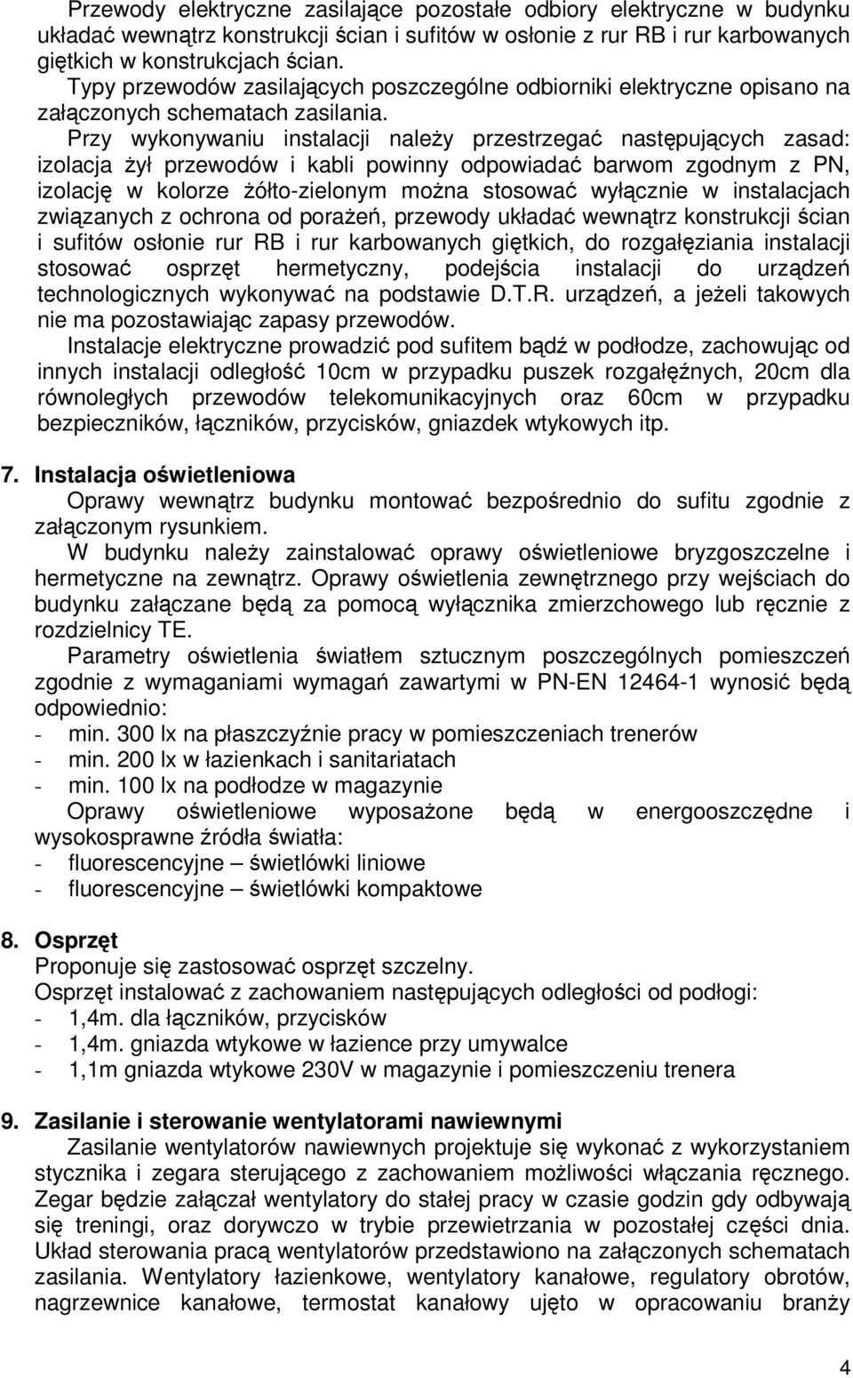 Przy wykonywaniu instalacji naley przestrzega nastpujcych zasad: izolacja ył przewodów i kabli powinny odpowiada barwom zgodnym z PN, izolacj w kolorze ółto-zielonym mona stosowa wyłcznie w