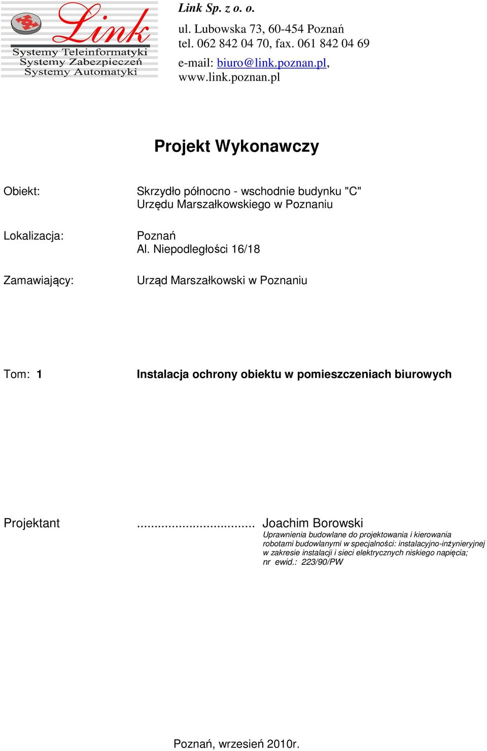 Niepodległości 16/18 Urząd Marszałkowski w Poznaniu Tom: 1 Instalacja ochrony obiektu w pomieszczeniach biurowych Projektant.