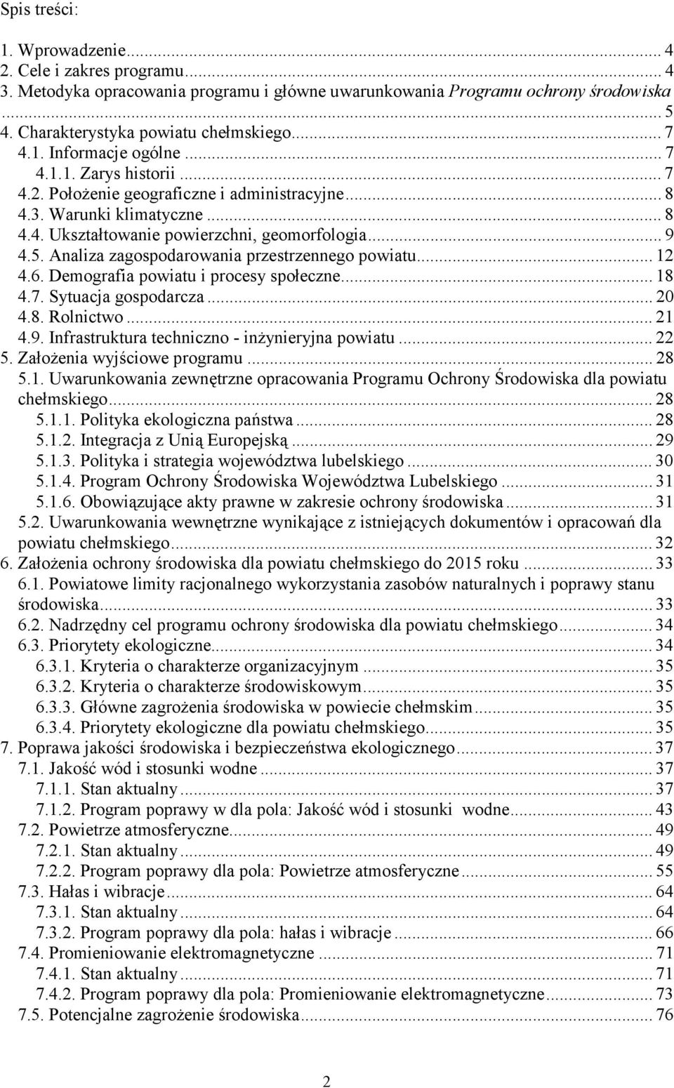 Analiza zagospodarowania przestrzennego powiatu...12 4.6. Demografia powiatu i procesy społeczne...18 4.7. Sytuacja gospodarcza...20 4.8. Rolnictwo...21 4.9.