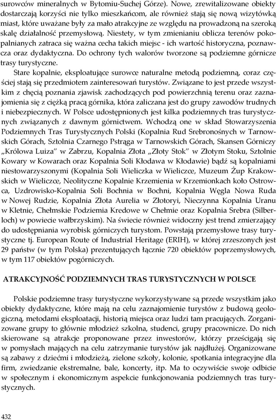 działalność przemysłową. Niestety, w tym zmienianiu oblicza terenów pokopalnianych zatraca się ważna cecha takich miejsc ich wartość historyczna, poznawcza oraz dydaktyczna.