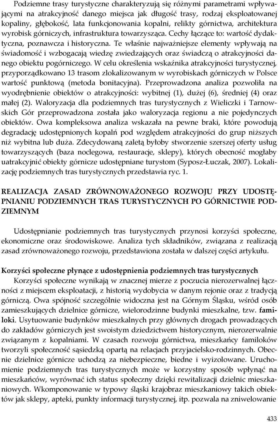 Te właśnie najważniejsze elementy wpływają na świadomość i wzbogacają wiedzę zwiedzających oraz świadczą o atrakcyjności danego obiektu pogórniczego.