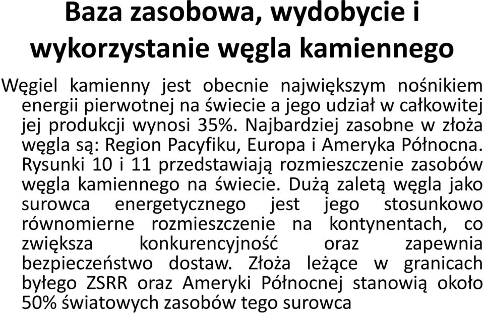 Rysunki 10 i 11 przedstawiają rozmieszczenie zasobów węgla kamiennego na świecie.