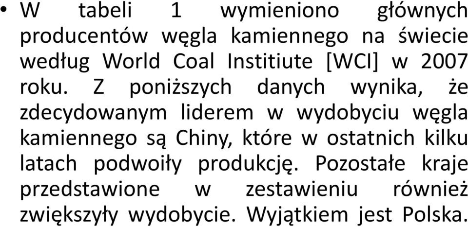 Z poniższych danych wynika, że zdecydowanym liderem w wydobyciu węgla kamiennego są