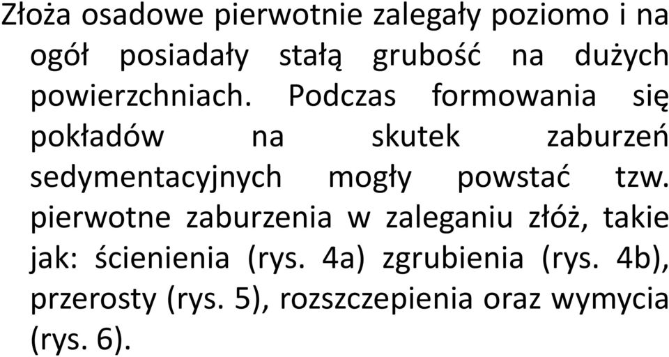 Podczas formowania się pokładów na skutek zaburzeń sedymentacyjnych mogły powstać