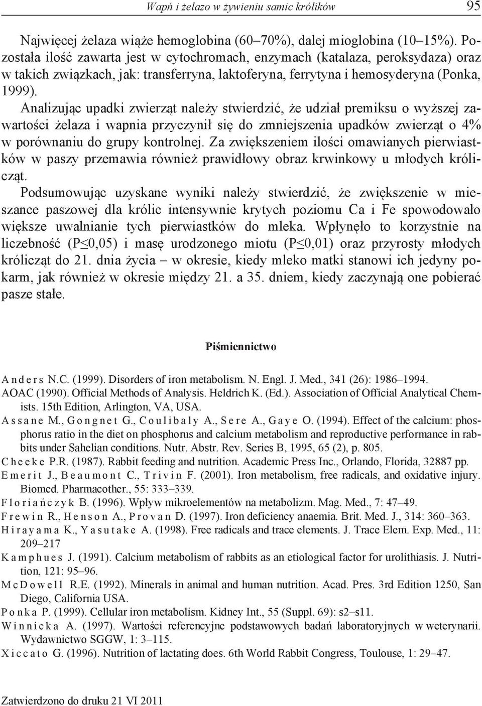 Analizując upadki zwierząt należy stwierdzić, że udział premiksu o wyższej zawartości żelaza i wapnia przyczynił się do zmniejszenia upadków zwierząt o 4% w porównaniu do grupy kontrolnej.