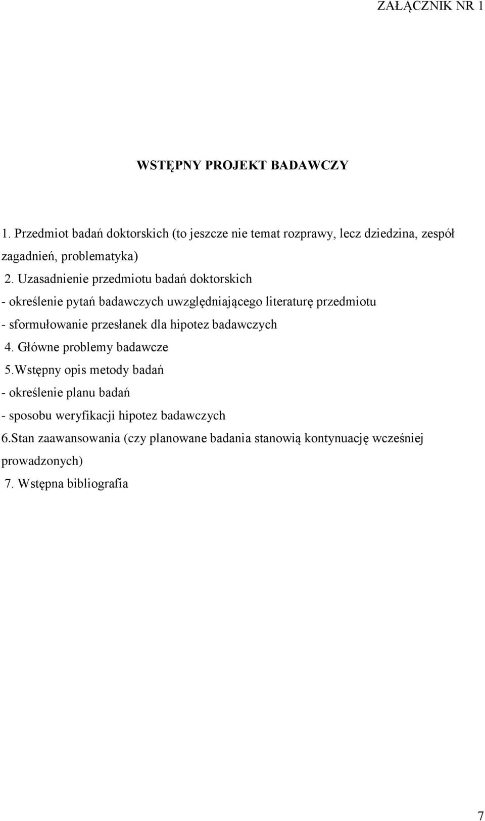 Uzasadnienie przedmiotu badań doktorskich - określenie pytań badawczych uwzględniającego literaturę przedmiotu - sformułowanie przesłanek