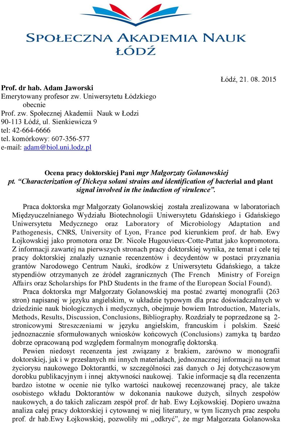 Characterization of Dickeya solani strains and identification of bacterial and plant signal involved in the induction of virulence.