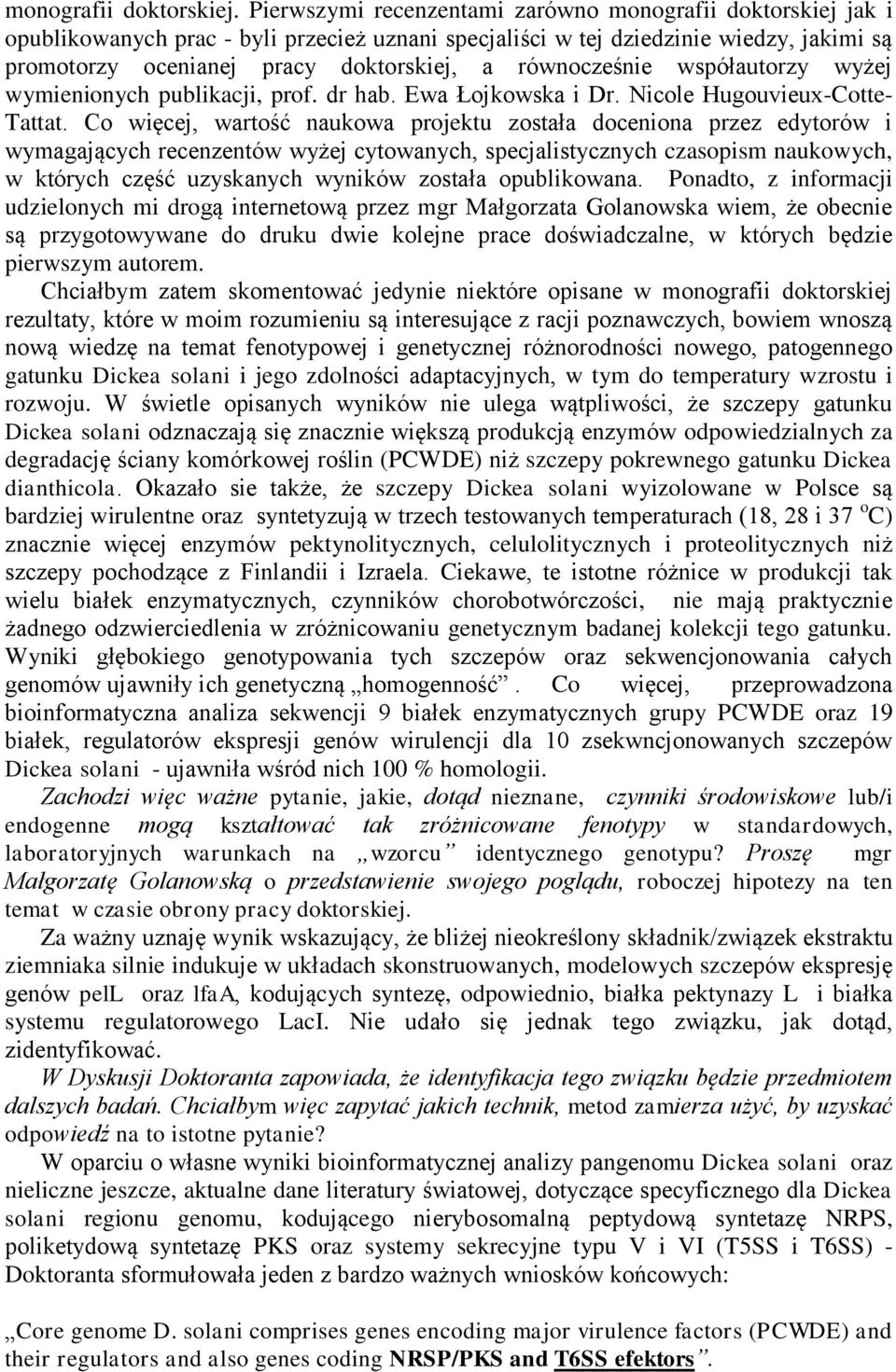 równocześnie współautorzy wyżej wymienionych publikacji, prof. dr hab. Ewa Łojkowska i Dr. Nicole Hugouvieux-Cotte- Tattat.