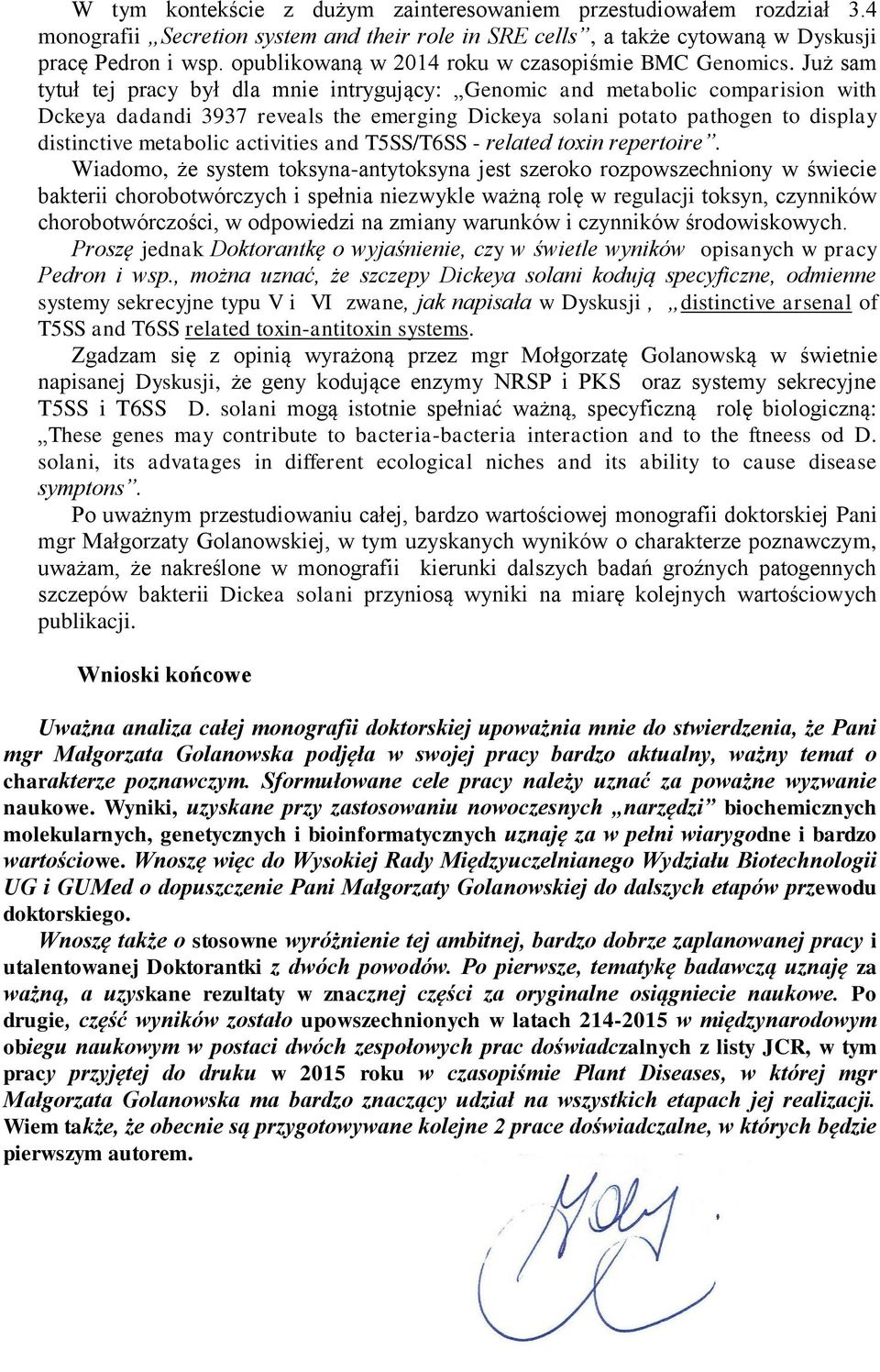 Już sam tytuł tej pracy był dla mnie intrygujący: Genomic and metabolic comparision with Dckeya dadandi 3937 reveals the emerging Dickeya solani potato pathogen to display distinctive metabolic