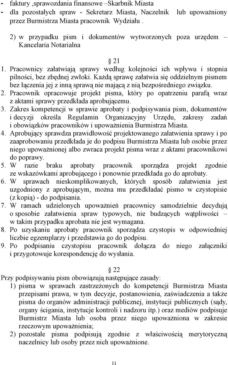 Każdą sprawę załatwia się oddzielnym pismem bez łączenia jej z inną sprawą nie mającą z nią bezpośredniego związku. 2.