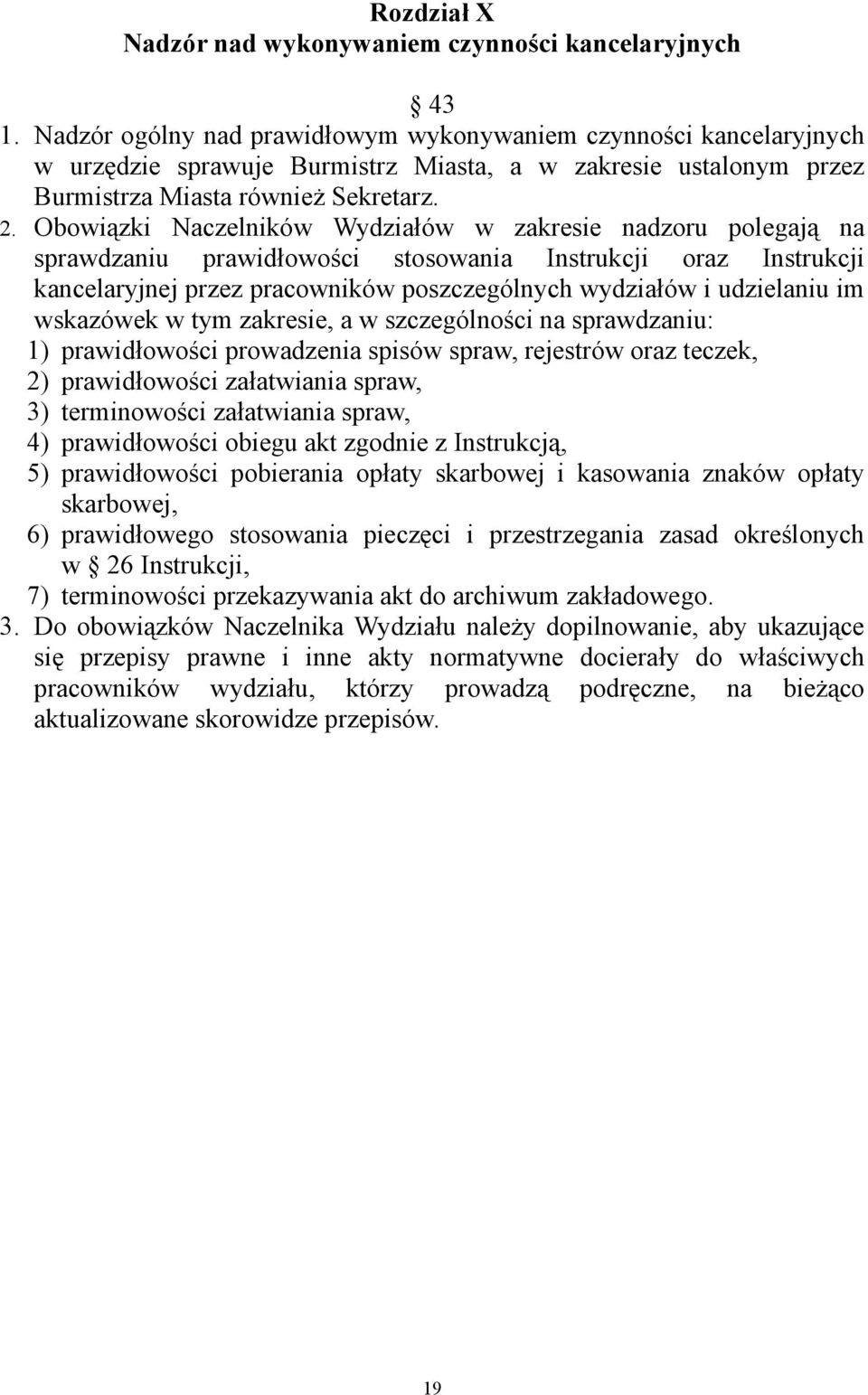 Obowiązki Naczelników Wydziałów w zakresie nadzoru polegają na sprawdzaniu prawidłowości stosowania Instrukcji oraz Instrukcji kancelaryjnej przez pracowników poszczególnych wydziałów i udzielaniu im