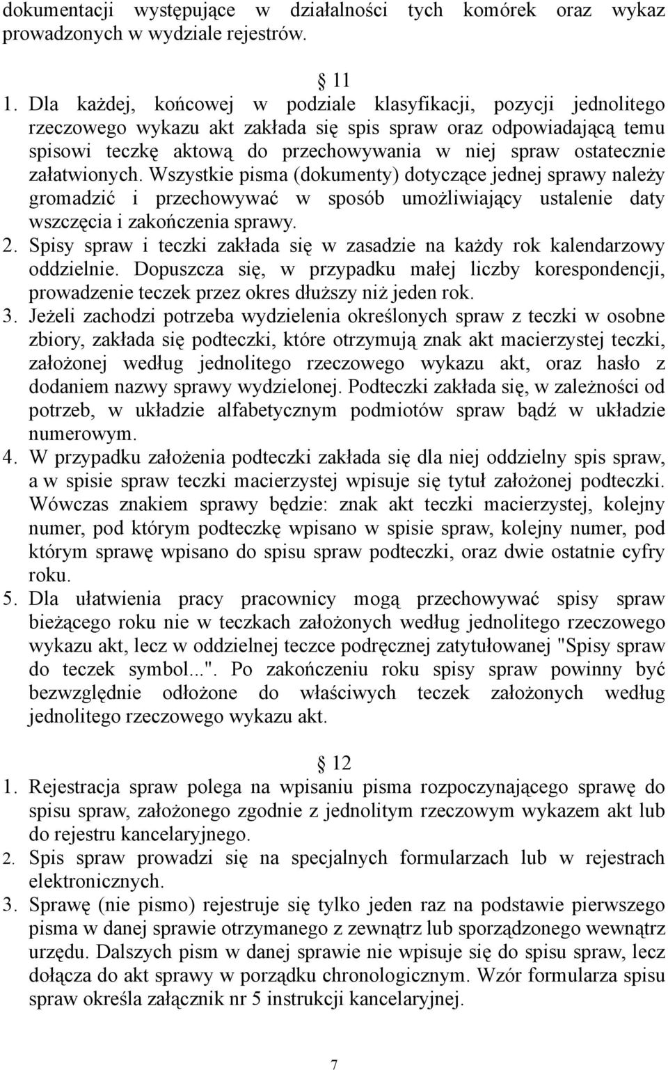 załatwionych. Wszystkie pisma (dokumenty) dotyczące jednej sprawy należy gromadzić i przechowywać w sposób umożliwiający ustalenie daty wszczęcia i zakończenia sprawy. 2.