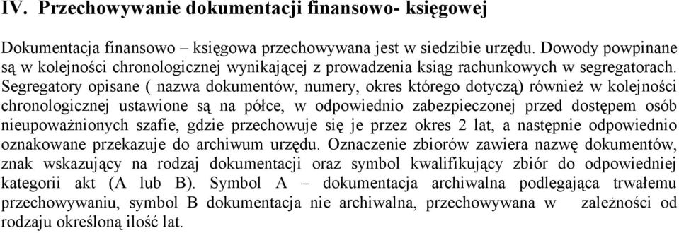 Segregatory opisane ( nazwa dokumentów, numery, okres którego dotyczą) również w kolejności chronologicznej ustawione są na półce, w odpowiednio zabezpieczonej przed dostępem osób nieupoważnionych