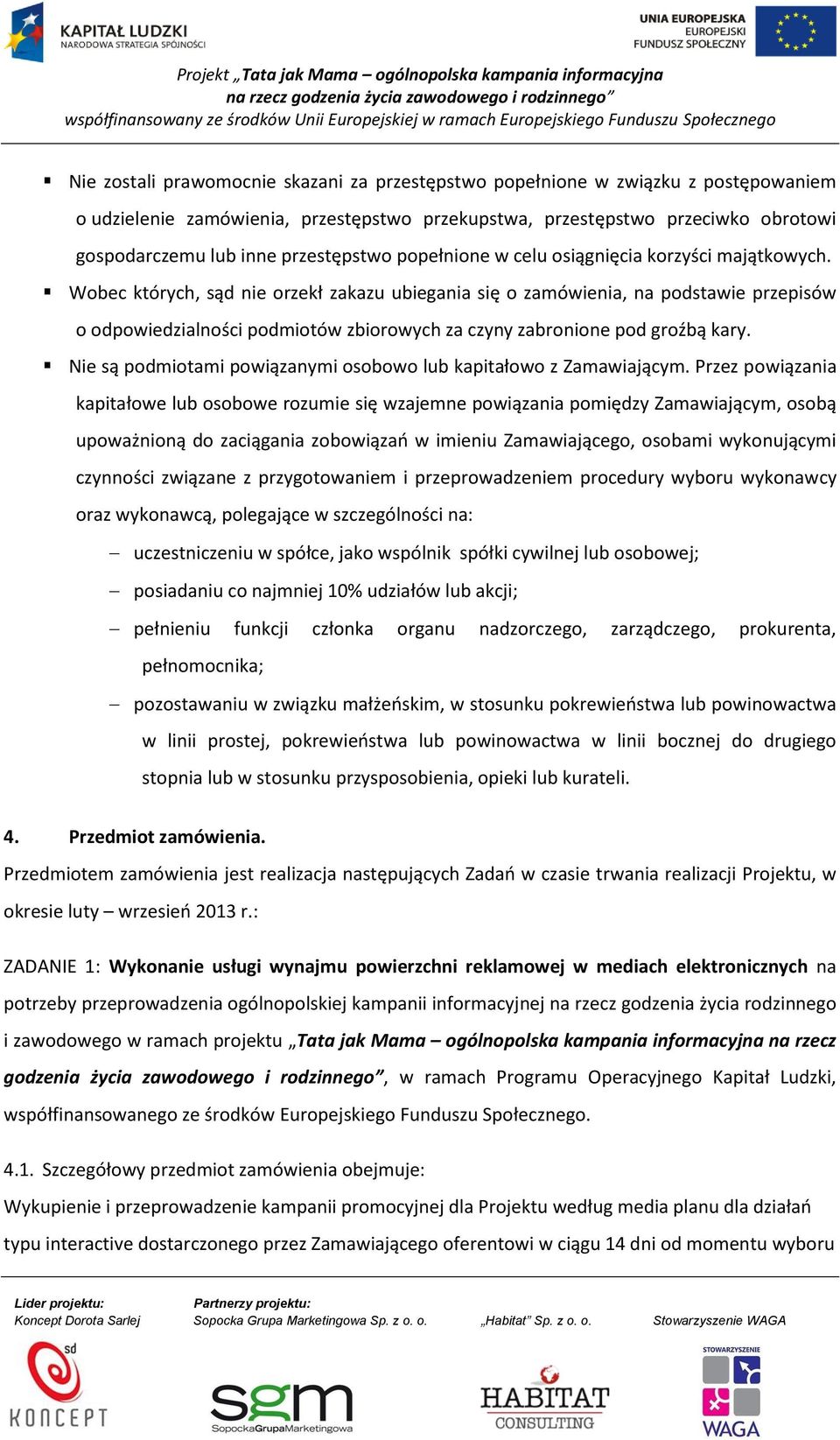 Wobec których, sąd nie orzekł zakazu ubiegania się o zamówienia, na podstawie przepisów o odpowiedzialności podmiotów zbiorowych za czyny zabronione pod groźbą kary.