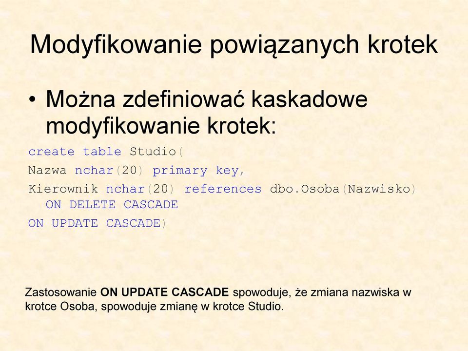 dbo.osoba(nazwisko) ON DELETE CASCADE ON UPDATE CASCADE) Zastosowanie ON UPDATE