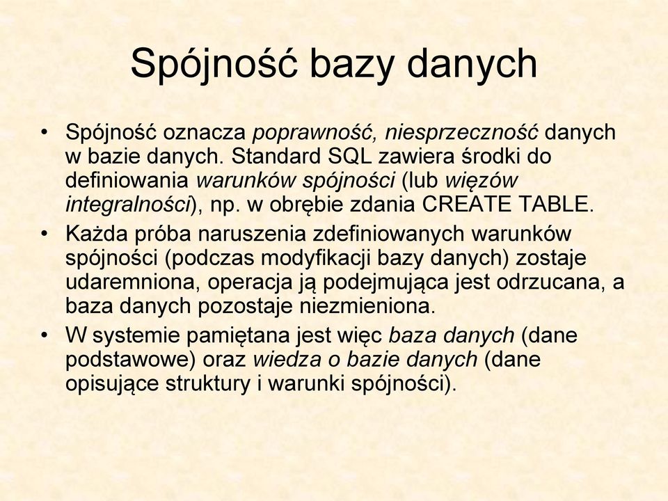 Każda próba naruszenia zdefiniowanych warunków spójności (podczas modyfikacji bazy danych) zostaje udaremniona, operacja ją