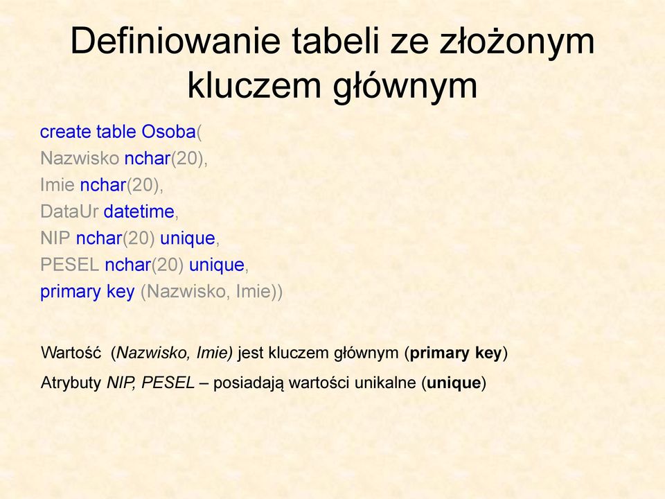 nchar(20) unique, primary key (Nazwisko, Imie)) Wartość (Nazwisko, Imie) jest
