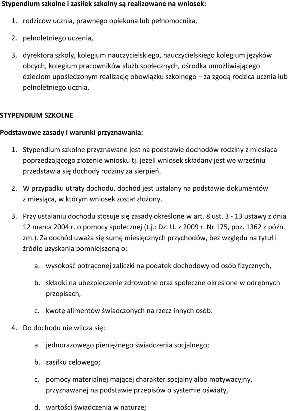 szkolnego za zgodą rodzica ucznia lub pełnoletniego ucznia. STYPENDIUM SZKOLNE Podstawowe zasady i warunki przyznawania: 1.