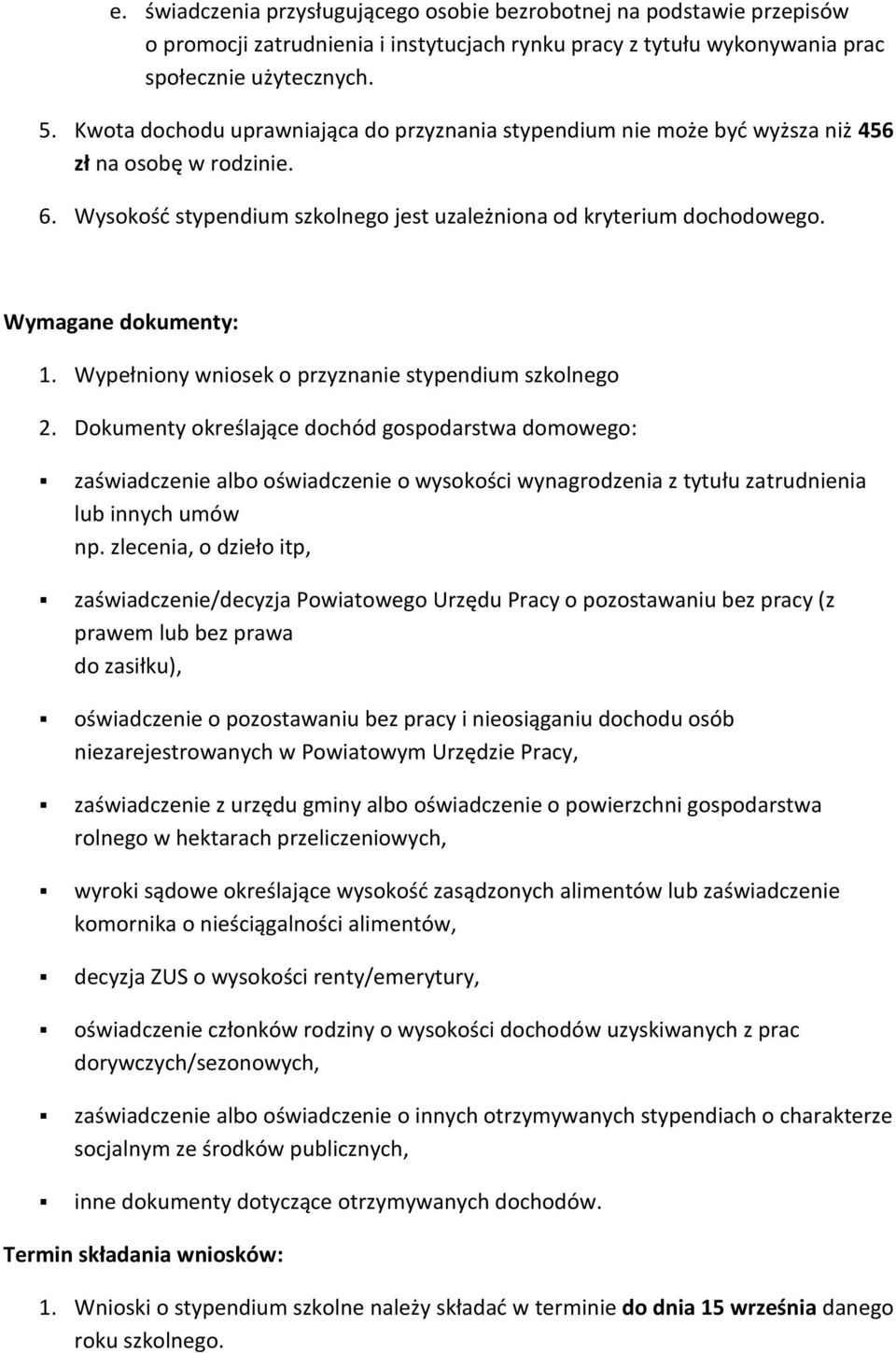 Wymagane dokumenty: 1. Wypełniony wniosek o przyznanie stypendium szkolnego 2.