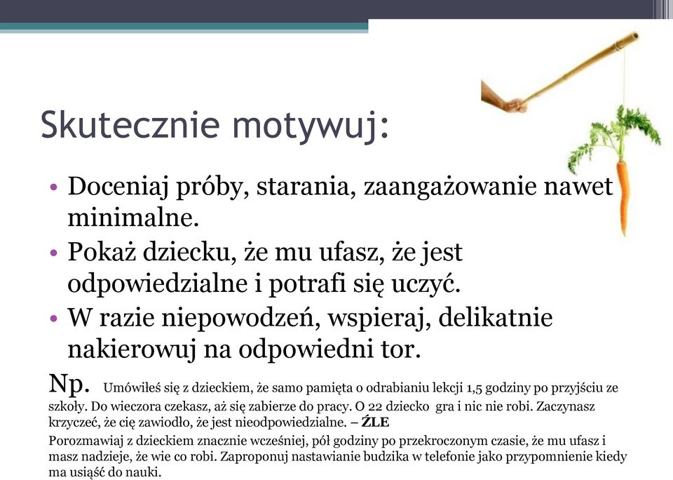 Umówiłeś się z dzieckiem, że samo pamięta o odrabianiu lekcji 1,5 godziny po przyjściu ze szkoły. Do wieczora czekasz, aż się zabierze do pracy.