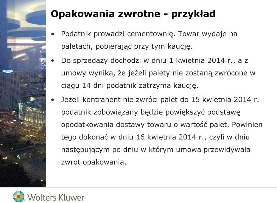 , a z umowy wynika, że jeżeli palety nie zostaną zwrócone w ciągu 14 dni podatnik zatrzyma kaucję.