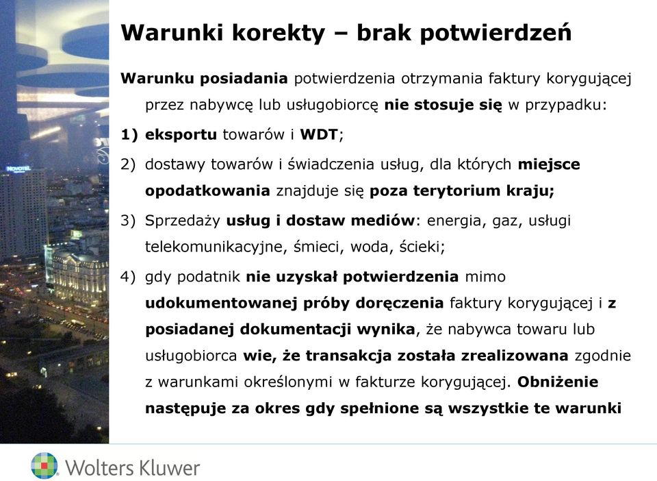 telekomunikacyjne, śmieci, woda, ścieki; 4) gdy podatnik nie uzyskał potwierdzenia mimo udokumentowanej próby doręczenia faktury korygującej i z posiadanej dokumentacji wynika, że