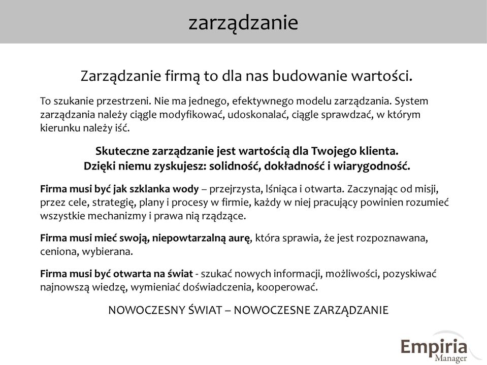 Dzięki niemu zyskujesz: solidność, dokładność i wiarygodność. Firma musi być jak szklanka wody przejrzysta, lśniąca i otwarta.